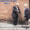 LIFE LESSONS BY OLD GENERATION – PART 1