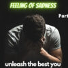 FEELING OF SADNESS – PART1